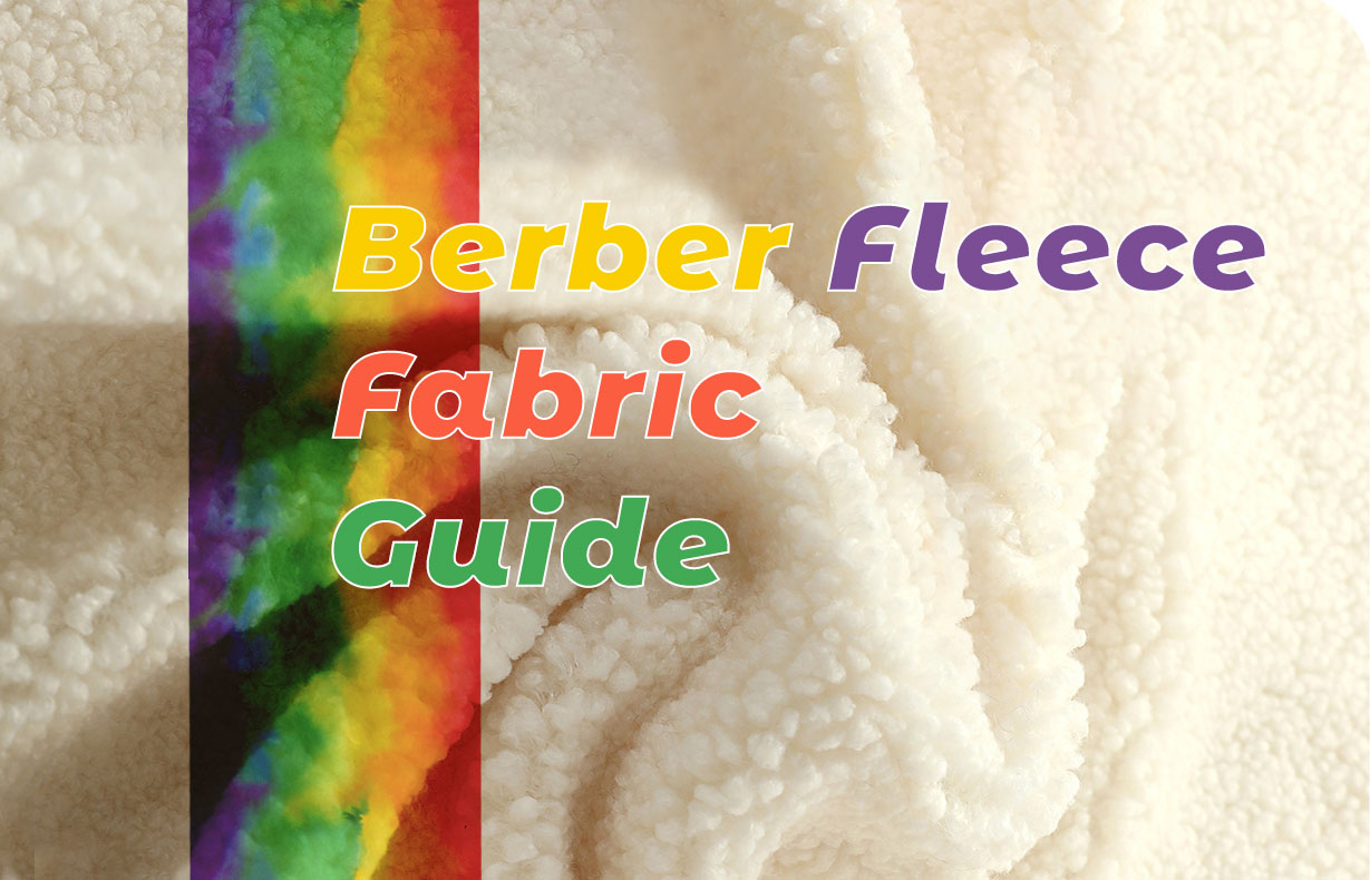 What Is Berber Fleece Fabric? Types, Uses, Features, Produce and Care 